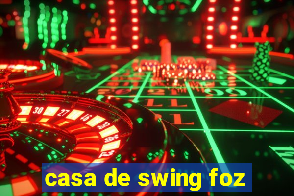 casa de swing foz